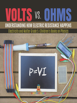 cover image of Volts vs. Ohms --Understanding How Electric Resistance Happens--Electricity and Matter Grade 5--Children's Books on Physics